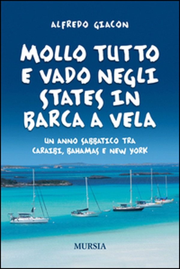 Mollo tutto e vado negli States in barca a vela. Un anno sabbatico tra Caraibi, Bahamas e New York - Librerie.coop Mollo tutto e vado negli States in barca a vela. Un anno sabbatico tra Caraibi, Bahamas e New York - Librerie.coop