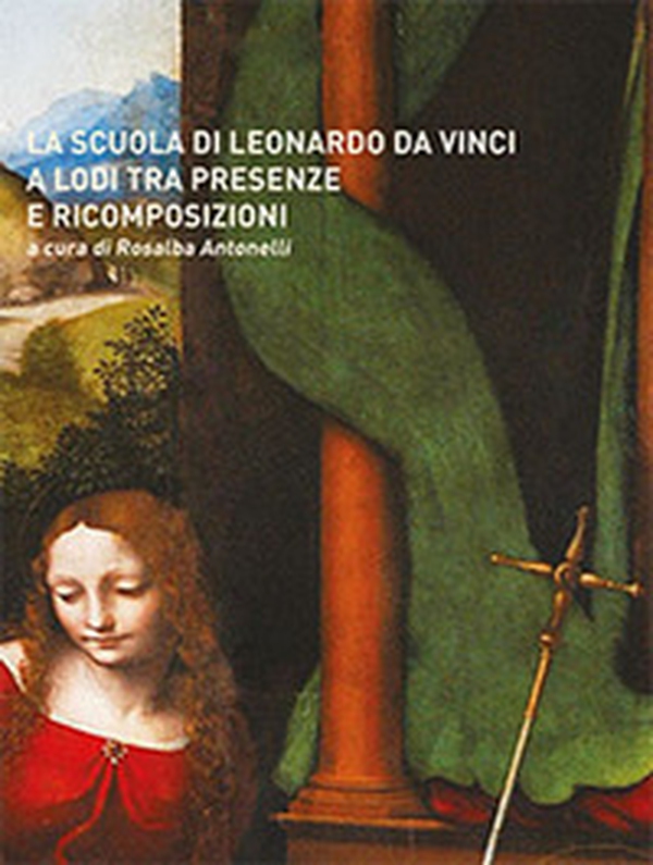 La scuola di Leonardo da Vinci a Lodi tra presenze e ricomposizioni - Librerie.coop La scuola di Leonardo da Vinci a Lodi tra presenze e ricomposizioni - Librerie.coop