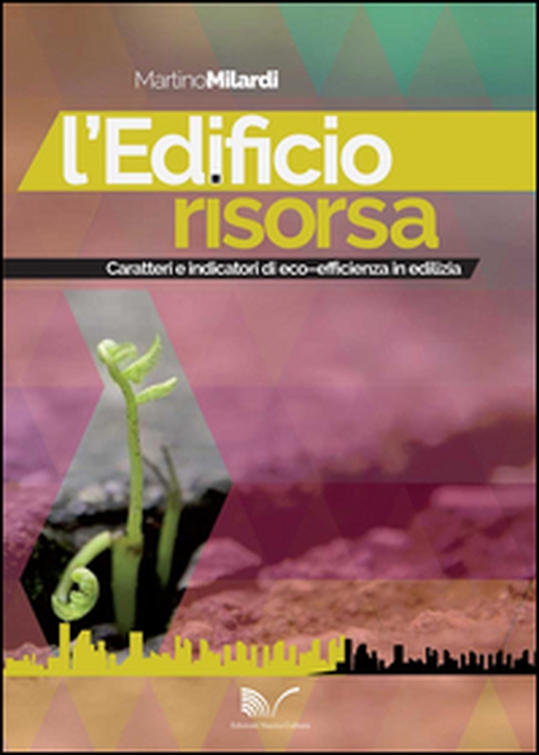 L'edificio risorsa. Caratteri e indicatori di eco-efficienza in edilizia - Librerie.coop L'edificio risorsa. Caratteri e indicatori di eco-efficienza in edilizia - Librerie.coop