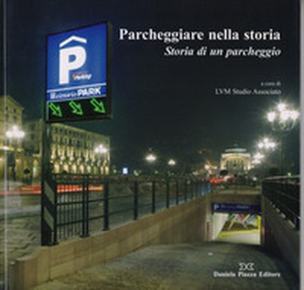 Parcheggiare nella storia. Storia di un parcheggio - Librerie.coop Parcheggiare nella storia. Storia di un parcheggio - Librerie.coop