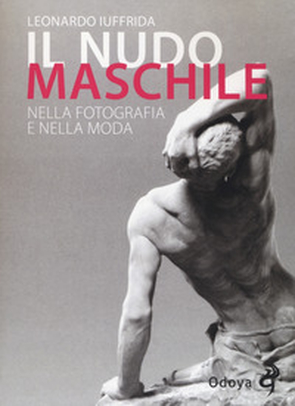 Il nudo maschile nella fotografia e nella moda - Librerie.coop Il nudo maschile nella fotografia e nella moda - Librerie.coop