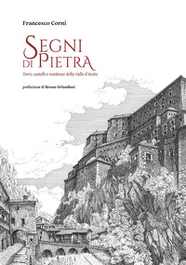 Segni di pietra. Torri, castelli e residenze della Valle d'Aosta - Librerie.coop Segni di pietra. Torri, castelli e residenze della Valle d'Aosta - Librerie.coop