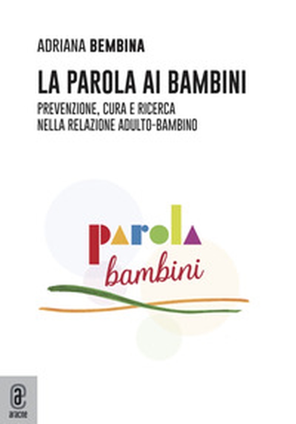 La parola ai bambini. Prevenzione, cura e ricerca nella relazione adulto-bambino - Librerie.coop La parola ai bambini. Prevenzione, cura e ricerca nella relazione adulto-bambino - Librerie.coop