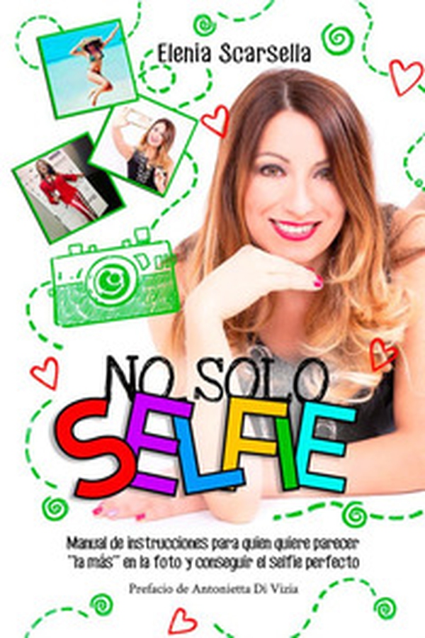 No solo Selfie. Manual de instrucciones para quien quiere parecer ''la más'' en la foto y conseguir el selfie perfecto - Librerie.coop No solo Selfie. Manual de instrucciones para quien quiere parecer ''la más'' en la foto y conseguir el selfie perfecto - Librerie.coop