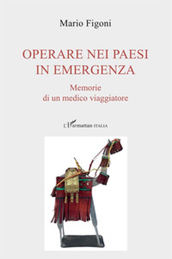 Operare nei paesi in emergenza. Memorie di un medico viaggiatore - Librerie.coop Operare nei paesi in emergenza. Memorie di un medico viaggiatore - Librerie.coop