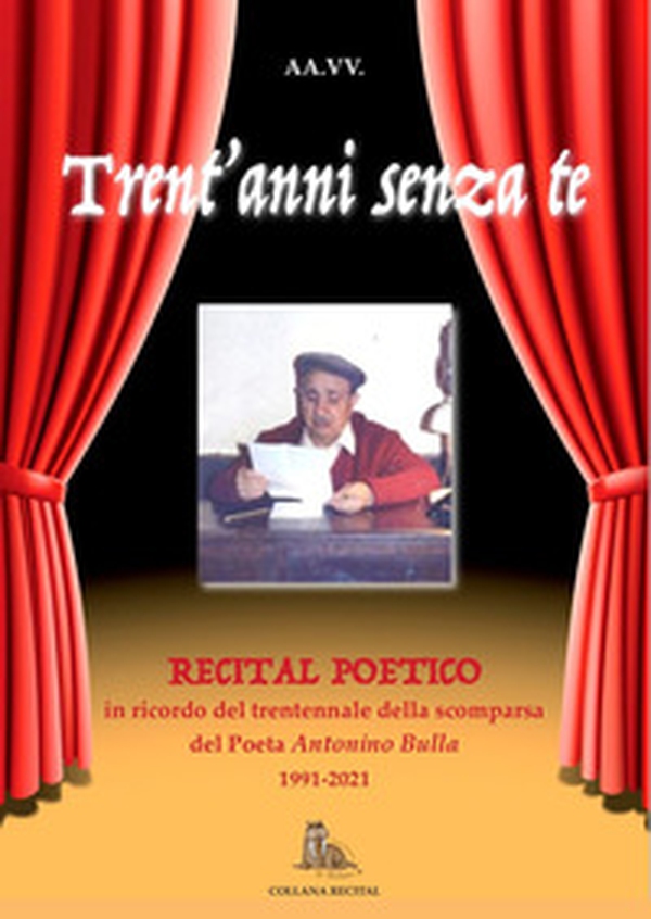 Trent'anni senza te. Recital poetico in memoria del poeta del Canalicchio Antonino Bulla - Librerie.coop Trent'anni senza te. Recital poetico in memoria del poeta del Canalicchio Antonino Bulla - Librerie.coop