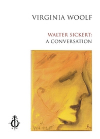 Walter Sickert: a conversation. Ediz. italiana e inglese - Librerie.coop