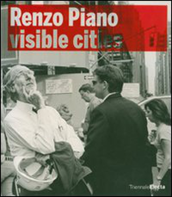 Renzo Piano building workshop. Visible Cities. Catalogo della mostra (Milano, 22 maggio-16 settembre 2007) - Librerie.coop Renzo Piano building workshop. Visible Cities. Catalogo della mostra (Milano, 22 maggio-16 settembre 2007) - Librerie.coop