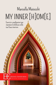My inner (h)om(e). Esercizi e meditazioni per riportare la bellezza nella tua casa interiore - Librerie.coop