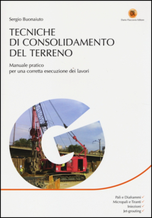 Tecniche di consolidamento del terreno. Manuale pratico per una corretta esecuzione dei lavori - Librerie.coop Tecniche di consolidamento del terreno. Manuale pratico per una corretta esecuzione dei lavori - Librerie.coop