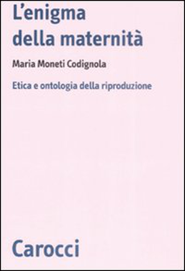 L'enigma della maternità. Etica e ontologia della riproduzione - Librerie.coop L'enigma della maternità. Etica e ontologia della riproduzione - Librerie.coop