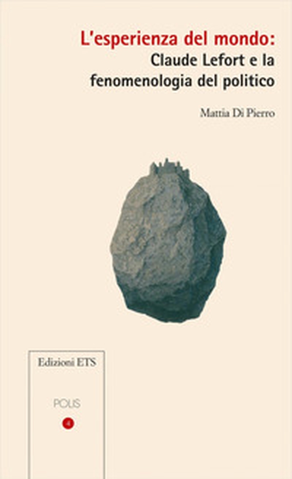 L'esperienza del mondo: Claude Lefort e la fenomenologia del politico - Librerie.coop L'esperienza del mondo: Claude Lefort e la fenomenologia del politico - Librerie.coop