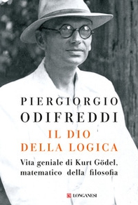 Il dio della logica. Vita geniale di Kurt Gödel, matematico della filosofia - Librerie.coop