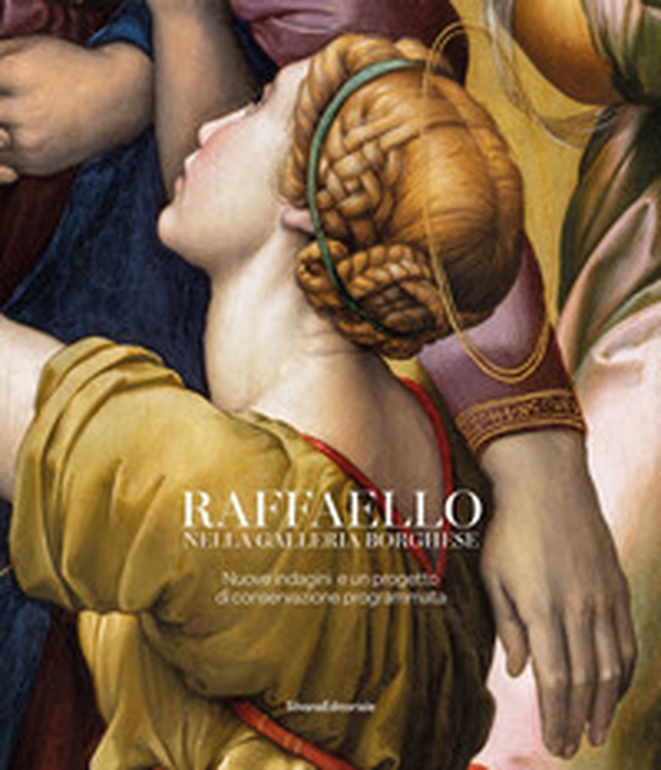 Raffaello nella galleria Borghese. Nuove indagini e un progetto di conservazione programmata - Librerie.coop Raffaello nella galleria Borghese. Nuove indagini e un progetto di conservazione programmata - Librerie.coop