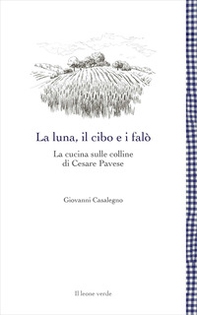 La luna, il cibo e i falò. La cucina sulle colline di Cesare Pavese - Librerie.coop