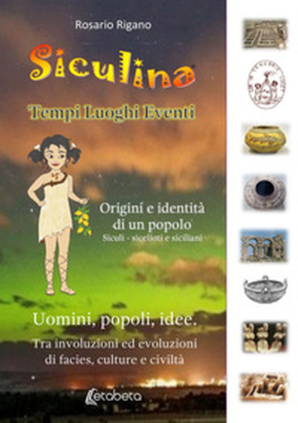 Siculina. Tempi, luoghi, eventi. Origini e identità di un popolo - Librerie.coop Siculina. Tempi, luoghi, eventi. Origini e identità di un popolo - Librerie.coop