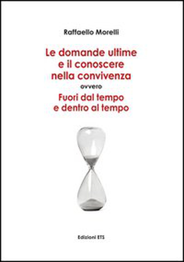 Domande ultime e il conoscere nella convivenza. Fuori dal tempo ed entro al tempo - Librerie.coop Domande ultime e il conoscere nella convivenza. Fuori dal tempo ed entro al tempo - Librerie.coop