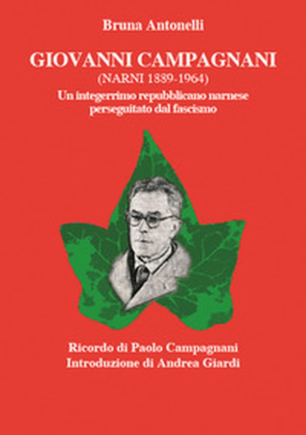 Giovanni Campagnani (Narni 1889-1964). Un integerrimo repubblicano narnese perseguitato dal fascismo - Librerie.coop Giovanni Campagnani (Narni 1889-1964). Un integerrimo repubblicano narnese perseguitato dal fascismo - Librerie.coop