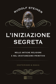 L'iniziazione segreta nelle antiche religioni e nel cristianesimo primitivo - Librerie.coop