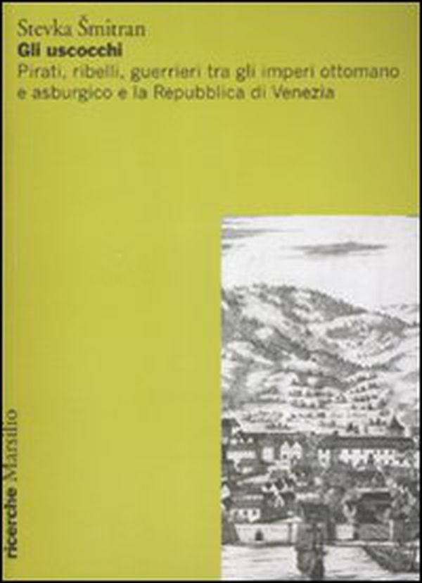Gli uscocchi. Pirati, ribelli, guerrieri tra gli imperi ottomano e asburgico e la Repubblica di Vanezia - Librerie.coop Gli uscocchi. Pirati, ribelli, guerrieri tra gli imperi ottomano e asburgico e la Repubblica di Vanezia - Librerie.coop