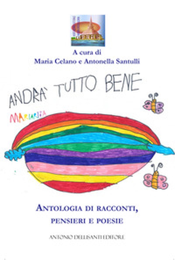 Andrà tutto bene. Antologia di racconti, pensieri e poesie - Librerie.coop Andrà tutto bene. Antologia di racconti, pensieri e poesie - Librerie.coop