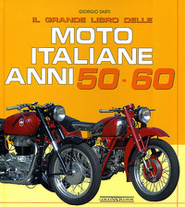 Il grande libro delle moto italiane anni 50-60 - Librerie.coop Il grande libro delle moto italiane anni 50-60 - Librerie.coop