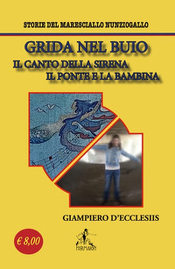 Grida nel buio. Il canto della sirena-Il ponte e la bambina. Storie del maresciallo Nunziogallo - Librerie.coop Grida nel buio. Il canto della sirena-Il ponte e la bambina. Storie del maresciallo Nunziogallo - Librerie.coop