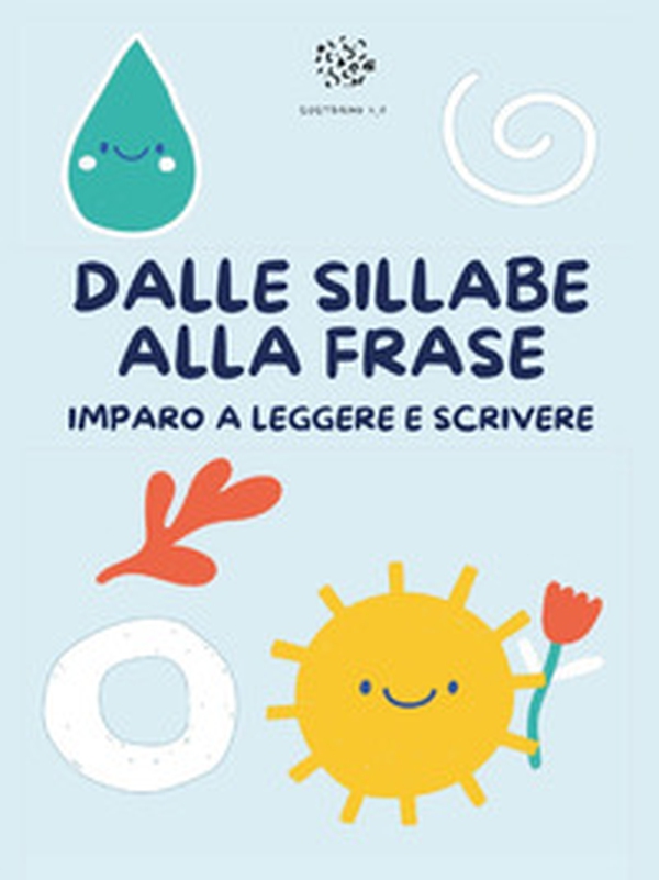 Dalle sillabe alla frase. Imparo a leggere e scrivere - Librerie.coop Dalle sillabe alla frase. Imparo a leggere e scrivere - Librerie.coop
