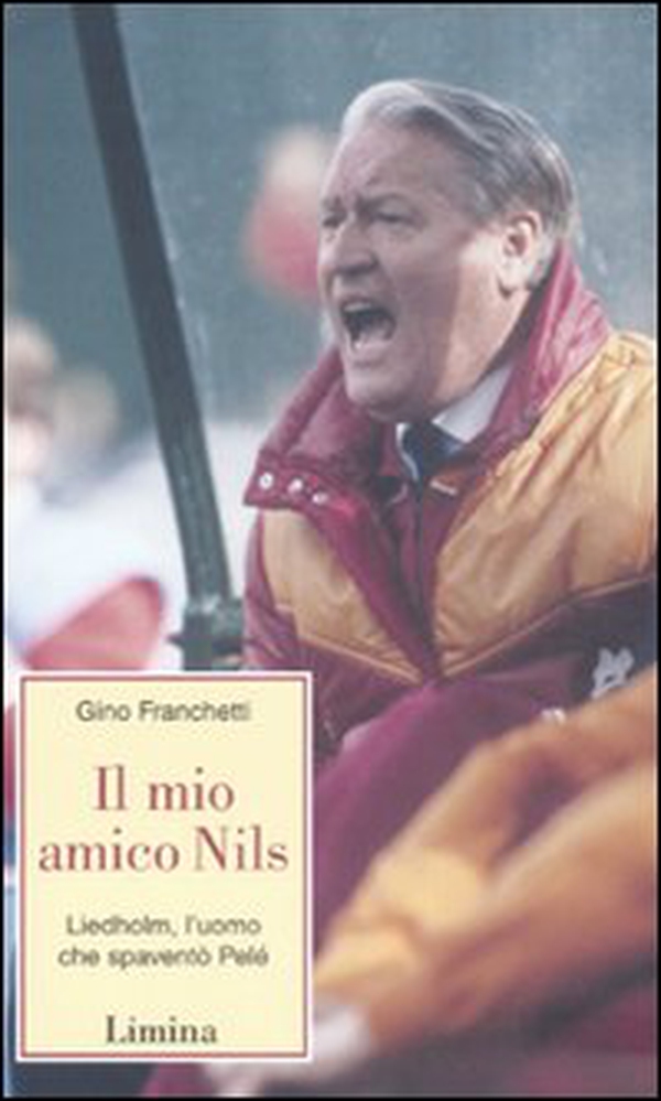 Il mio amico Nils. Liedholm, l'uomo che spaventò Pelè - Librerie.coop Il mio amico Nils. Liedholm, l'uomo che spaventò Pelè - Librerie.coop