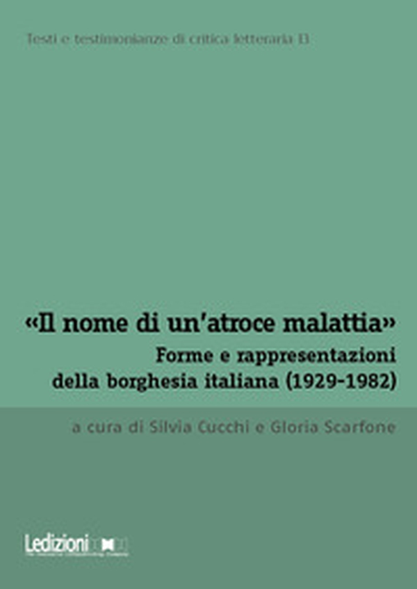 «Il nome di un'atroce malattia». Forme e rappresentazioni della borghesia italiana (1929-1982) - Librerie.coop «Il nome di un'atroce malattia». Forme e rappresentazioni della borghesia italiana (1929-1982) - Librerie.coop