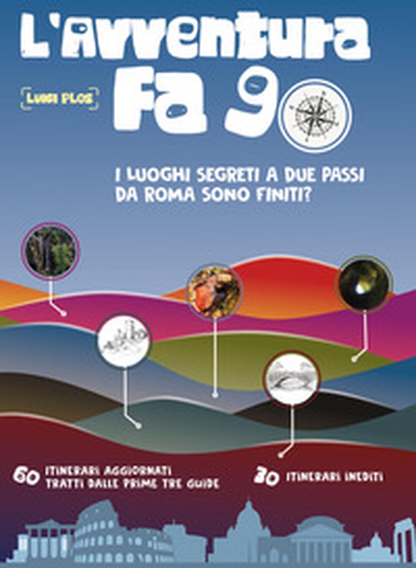 L'avventura fa 90. I luoghi segreti a due passi da Roma erano finiti? - Librerie.coop L'avventura fa 90. I luoghi segreti a due passi da Roma erano finiti? - Librerie.coop