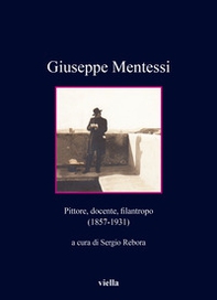 Giuseppe Mentessi. Pittore, docente, filantropo (1857-1931) - Librerie.coop