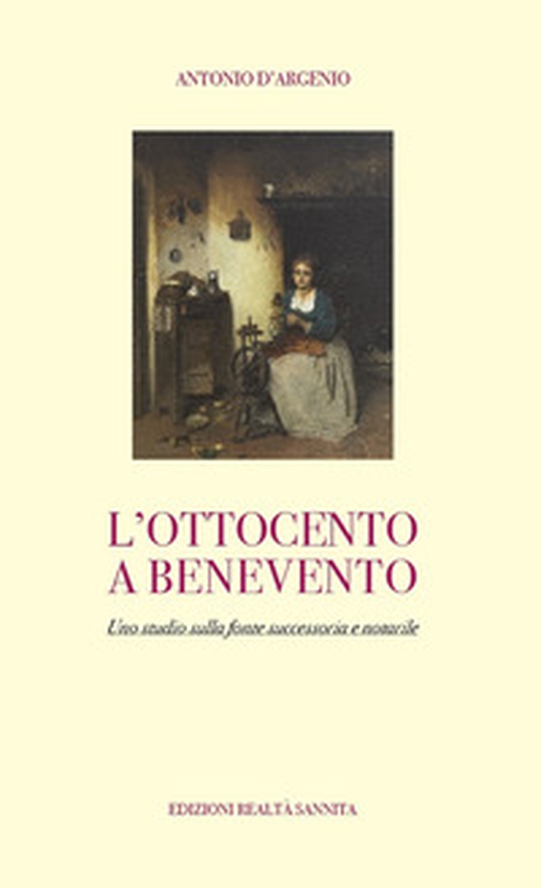 L'ottocento a Benevento. Uno studio sulla fonte successoria e notarile - Librerie.coop L'ottocento a Benevento. Uno studio sulla fonte successoria e notarile - Librerie.coop
