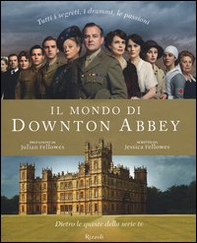 Il mondo di Downton Abbey. Dietro le quinte della serie tv - Librerie.coop
