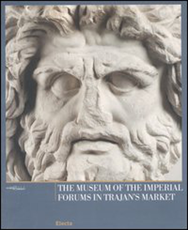 The Museum of the Imperial Forums in Trajan's Market - Librerie.coop The Museum of the Imperial Forums in Trajan's Market - Librerie.coop