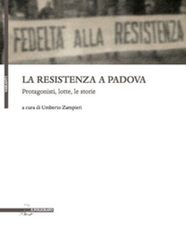 La resistenza a Padova. Protagonisti, lotte, storie - Librerie.coop La resistenza a Padova. Protagonisti, lotte, storie - Librerie.coop