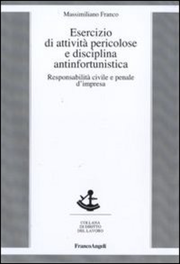 Esercizio di attività pericolose e disciplina antinfortunistica. Responsabilità civile e penale d'impresa - Librerie.coop Esercizio di attività pericolose e disciplina antinfortunistica. Responsabilità civile e penale d'impresa - Librerie.coop
