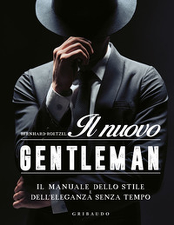 Il nuovo gentleman. Il manuale dello stile e dell'eleganza senza tempo - Librerie.coop Il nuovo gentleman. Il manuale dello stile e dell'eleganza senza tempo - Librerie.coop