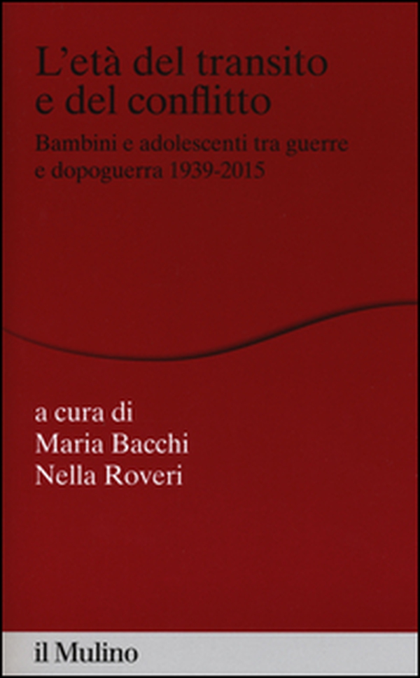 L'età del transito e del conflitto. Bambini e adolescenti tra guerre e dopoguerra 1939-2015 - Librerie.coop L'età del transito e del conflitto. Bambini e adolescenti tra guerre e dopoguerra 1939-2015 - Librerie.coop
