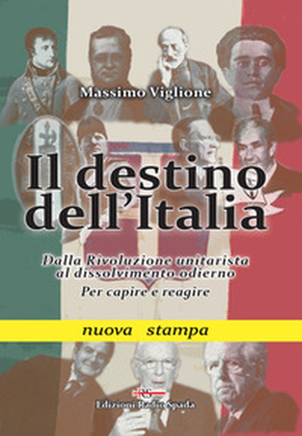 Il destino dell'Italia. Dalla rivoluzione unitarista al dissolvimento odierno. Per capire e reagire - Librerie.coop Il destino dell'Italia. Dalla rivoluzione unitarista al dissolvimento odierno. Per capire e reagire - Librerie.coop