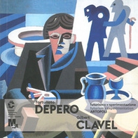 Fortunato Depero e Gilbert Clavel futurismo=sperimentazione Artopoli - Librerie.coop
