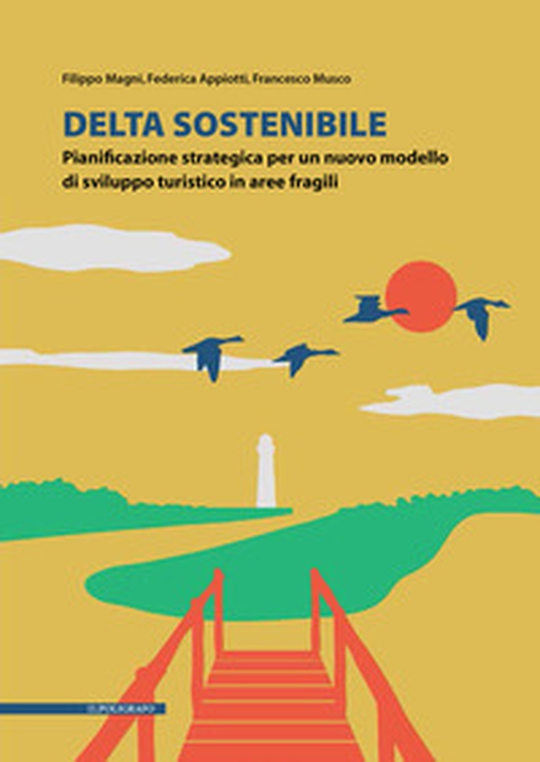 Delta sostenibile. Pianificazione strategica per un nuovo modello di sviluppo turistico in aree fragili - Librerie.coop Delta sostenibile. Pianificazione strategica per un nuovo modello di sviluppo turistico in aree fragili - Librerie.coop