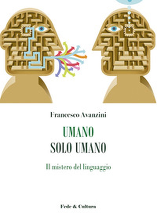 Umano solo umano. Il mistero del linguaggio - Librerie.coop Umano solo umano. Il mistero del linguaggio - Librerie.coop