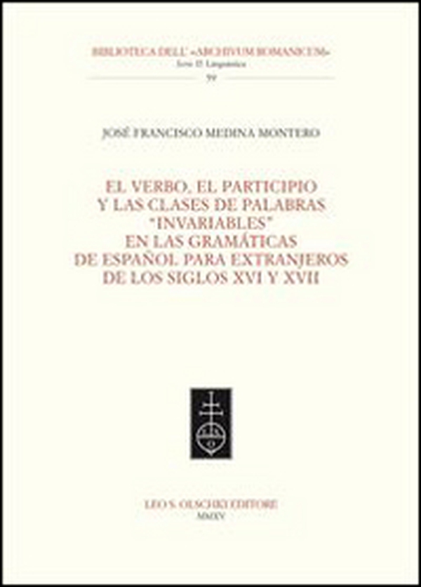 El Verbo, el participio y las clases de palabras «invariables» en las gramáticas de español para extranjeros de los siglos XVI y XVII - Librerie.coop El Verbo, el participio y las clases de palabras «invariables» en las gramáticas de español para extranjeros de los siglos XVI y XVII - Librerie.coop