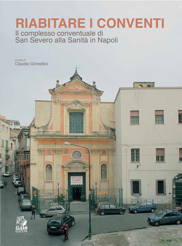 Riabitare i conventi Il complesso conventuale di San Severo alla Sanità in Napoli - Librerie.coop Riabitare i conventi Il complesso conventuale di San Severo alla Sanità in Napoli - Librerie.coop