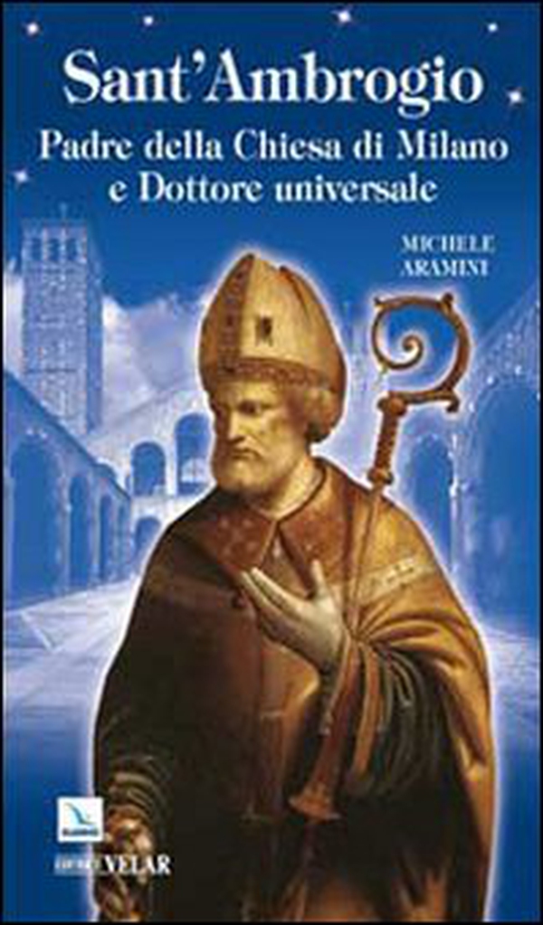 Sant'Ambrogio. Padre della Chiesa di Milano e Dottore universale - Librerie.coop Sant'Ambrogio. Padre della Chiesa di Milano e Dottore universale - Librerie.coop