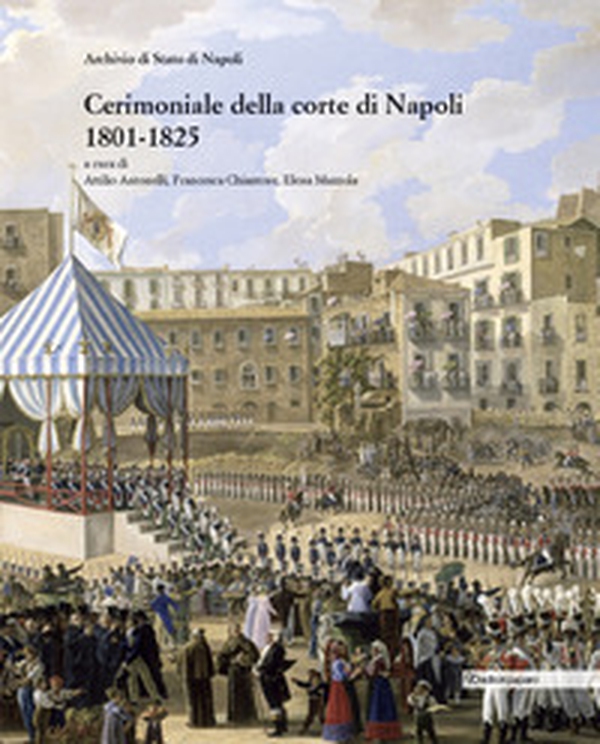 Cerimoniale alla corte di Napoli 1801-1825 - Librerie.coop Cerimoniale alla corte di Napoli 1801-1825 - Librerie.coop