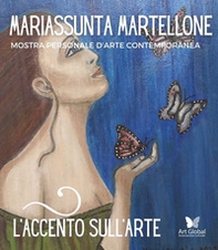 L'accento sull'arte di Mariassunta Martellone. Mostra personale d'arte contemporanea - Librerie.coop