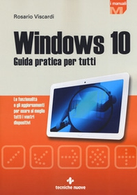 Windows 10. Guida pratica per tutti. Le funzionalità e gli aggiornamenti per usare al meglio tutti i vostri dispositivi - Librerie.coop