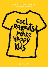 Cool parents make happy kids. Guida pratica all'educazione positiva - Librerie.coop